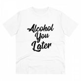 Men's PC Cotton Alcohol You Later Printed T Shirt (Color: White, Thread Count: 180GSM)