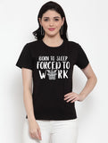 Women's Cotton Blend Born To Sleep Forced To Work Printed T-Shirt (Black) - GillKart